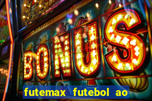 futemax futebol ao vivo atualizado